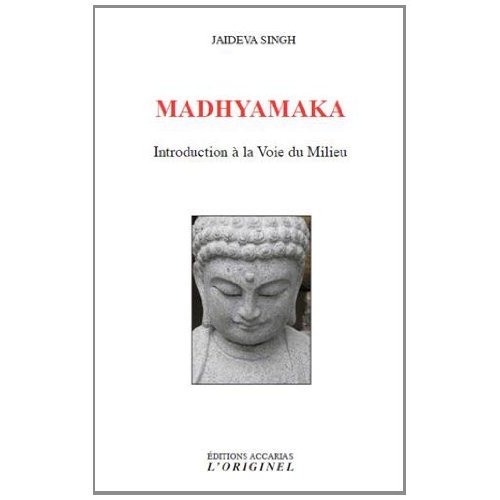 MADHYAMAKA - INTRODUCTION A LA VOIE DU MILIEU