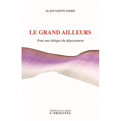 LE GRAND AILLEURS - POUR UNE ETHIQUE DU DEPASSEMENT