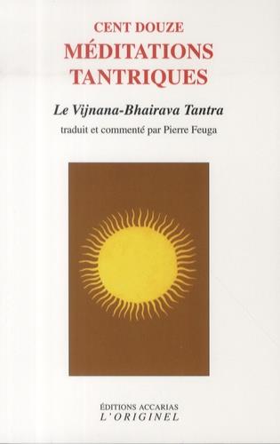 CENT DOUZE MEDITATIONS TANTRIQUES - LE VIJNANA BHAIRAVA TANTRA