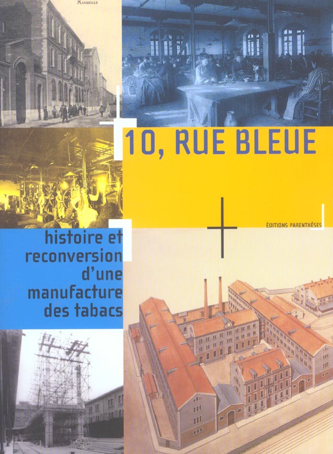 10 RUE BLEUE. HISTOIRE ET RECONVERSION D'UNE MANUFACTURE