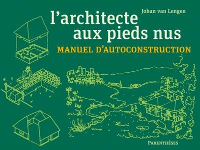 L ARCHITECTE AUX PIEDS NUS - MANUEL D AUTOCONSTRUCTION