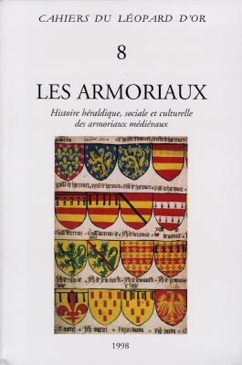 VOLUME 8 : LES ARMORIAUX - HISTOIRE HERALDIQUE, SOCIALE ET CULTURELLE DES ARMORIAUX MEDIEVAUX