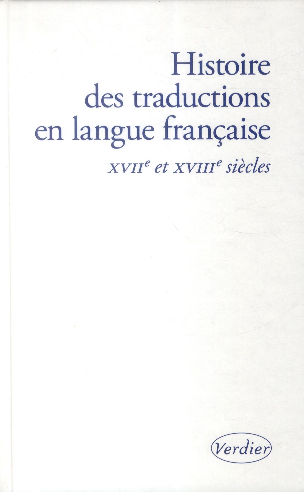 HISTOIRE DES TRADUCTIONS EN LANGUE FRANCAISE XVII XVIIIE