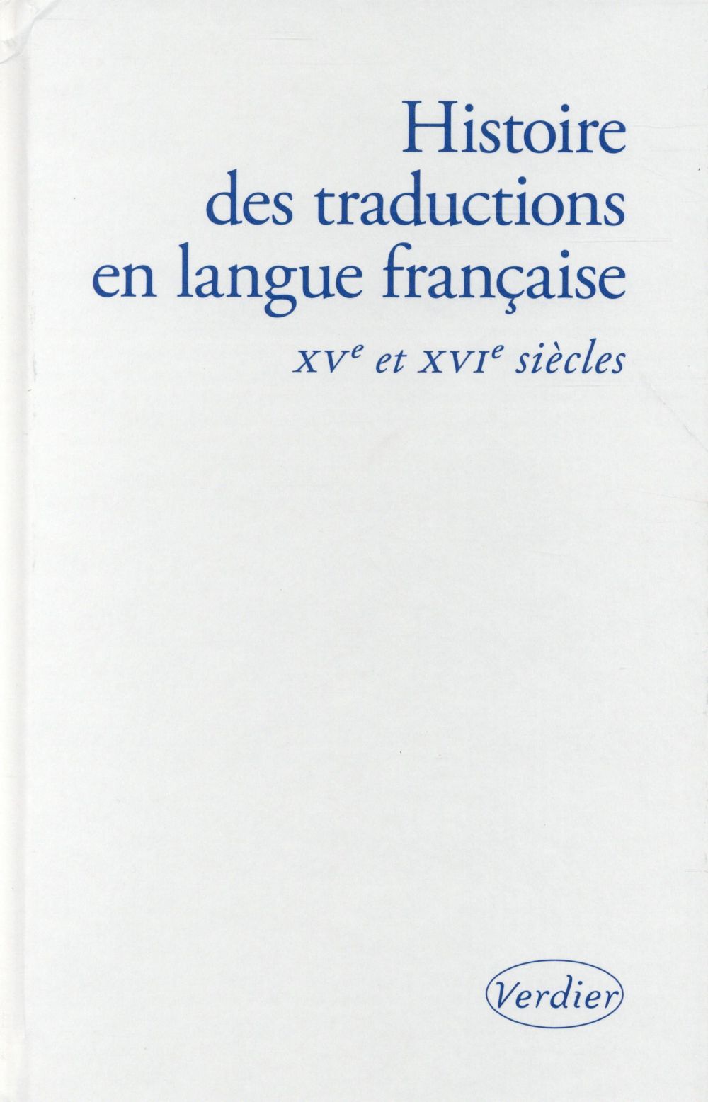 HISTOIRE DES TRADUCTIONS EN LANGUE FRANCAISE XV XVIE SIECLES