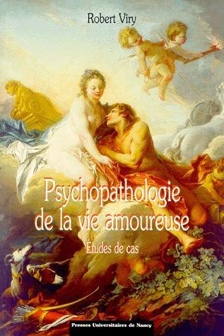 PSYCHOPATHOLOGIE DE LA VIE AMOUREUSE - ETUDES DE CAS