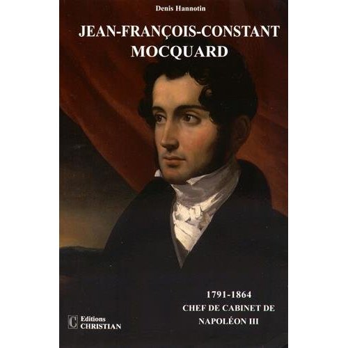 JEAN-FRANCOIS-CONSTANT MOCQUARD 1791-1864 CHEF DE CABINET DE NAPOLEON III