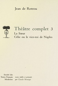 THEATRE COMPLET - TOME III: LA SOEUR. CELIE OU LE VICE-ROI DE NAPLES