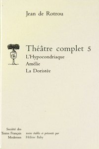 THEATRE COMPLET - TOME V: L'HYPOCONDRIAQUE. AMELIE. LA DORISTEE