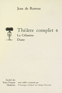 THEATRE COMPLET - TOME VI: LA CELIMENE. DIANE