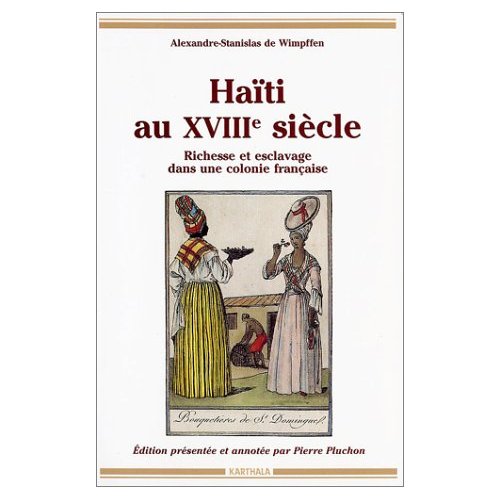 HAITI AU XVIIIE SIECLE - RICHESSE ET ESCLAVAGE DANS UNE COLONIE FRANCAISE