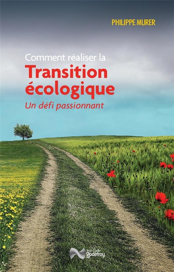 COMMENT REALISER LA TRANSITION ECOLOGIQUE - UN DEFI PASSIONNANT