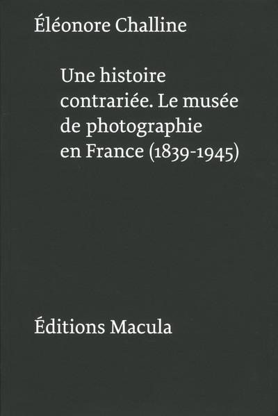 UNE HISTOIRE CONTRARIEE - LE MUSEE DE PHOTOGRAPHIE EN FRANCE...