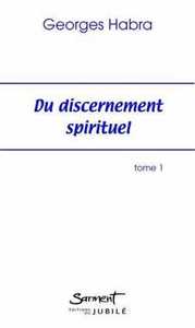 DU DISCERNEMENT SPIRITUEL - TOME 1 - AMOUR ET CONCUPISCENCE