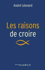 LES RAISONS DE CROIRE - EDITION REVUE ET AUGMENTEE