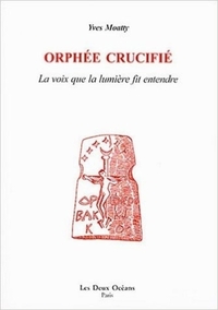 ORPHEE CRUCIFIE - LA VOIX DE LA LUMIERE FIT ENTENDRE