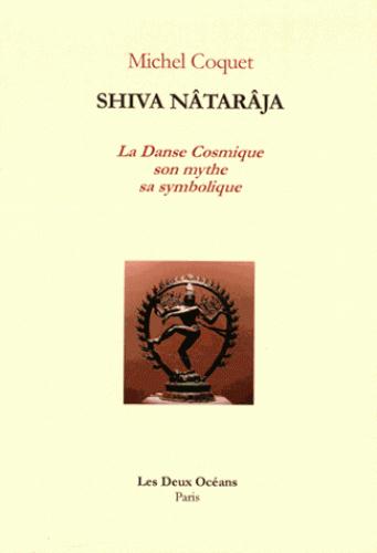 SHIVA NATARAJA - LA DANSE COSMIQUE SON MYTHE SA SYMBOLIQUE