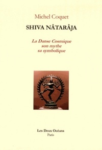 SHIVA NATARAJA - LA DANSE COSMIQUE SON MYTHE SA SYMBOLIQUE