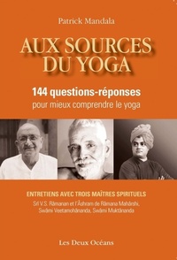 AUX SOURCES DU YOGA - 144 QUESTIONS-REPONSES POUR MIEUX COMPRENDRE LE YOGA