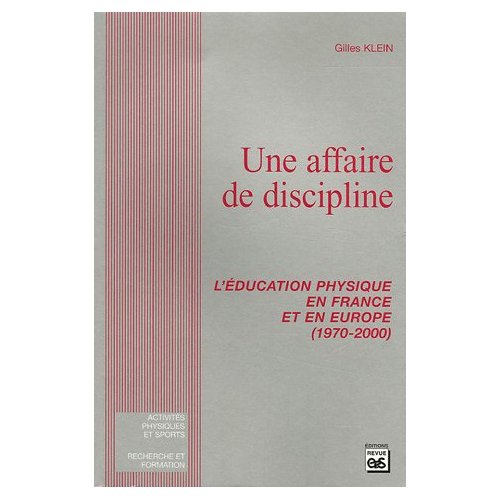 UNE AFFAIRE DE DISCIPLINE : L'EDUCATION PHYSIQUE EN FRANCE ET EN EUROPE (1970-2000) PREPARATION CONC
