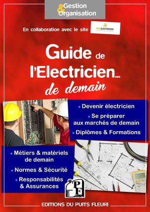GUIDE DE L'ELECTRICIEN... DE DEMAIN - DEVENIR ELECTRICIEN - SE PREPARER AUX MARCHES DE DEMAIN - DIPL