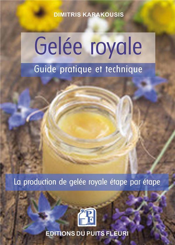 GELEE ROYALE - GUIDE PRATIQUE ET TECHNIQUE - LA PRODUCTION DE GELEE ROYALE ETAPE PAR ETAPE