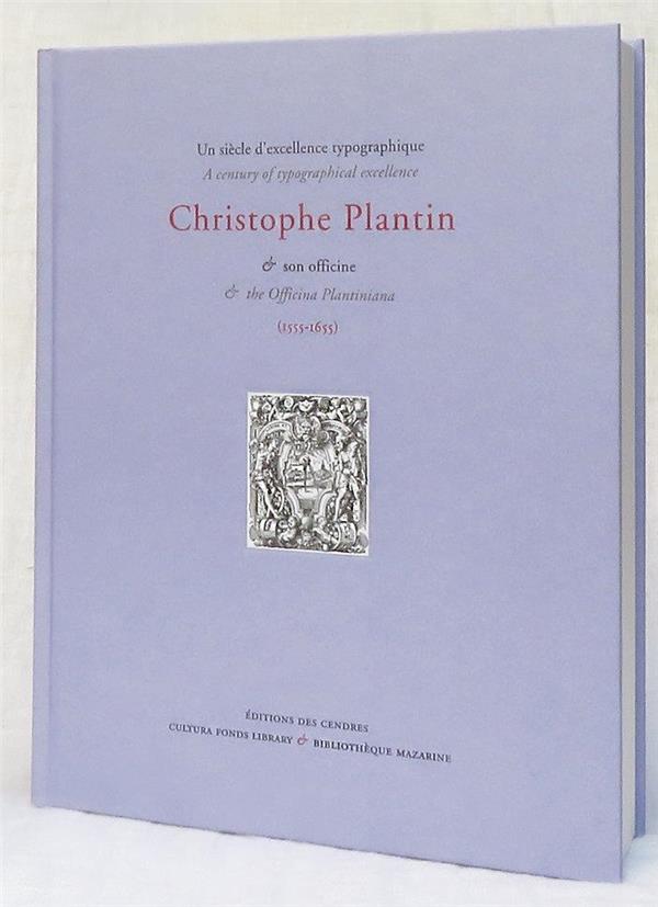 UN SIECLE D EXCELLENCE TYPOGRAPHIQUE. CHRISTOPHE PLANTIN ET SON OFFICINE (1555-1655) - A CENTURY OF