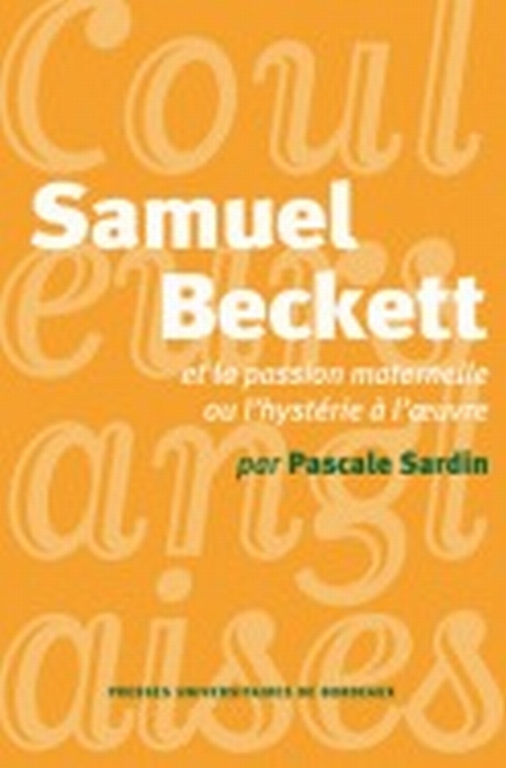SAMUEL BECKETT ET LA PASSION MATERNELLE OU L HYSTERIE DE L OEUVRE