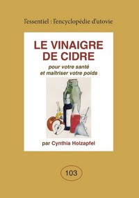 LE VINAIGRE DE CIDRE - VOL103 - POUR VOTRE SANTE ET MAITRISER VOTRE POIDS