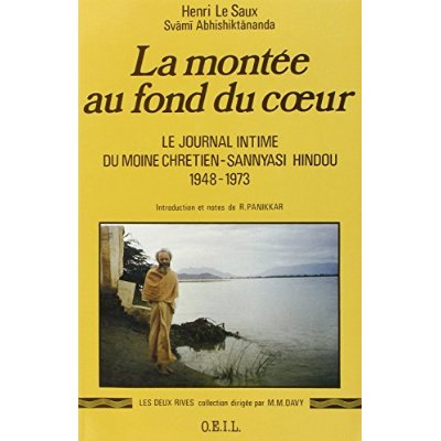 LA MONTEE AU FOND DU COEUR - LE JOURNAL INTIME DU MOINE CHRETIEN-SANNYASI HINDOU, 1948-1973