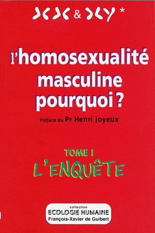 L'HOMOSEXUALITE MASCULINE, POURQUOI ? - TOME 1. L'ENQUETE