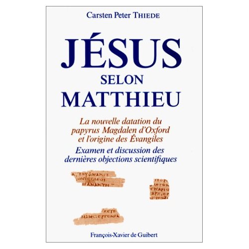 JESUS SELON MATTHIEU - LA NOUVELLE DATATION DU PAPYRUS MAFGDALEN D'OXFORD ET LES ORIGINES DES EVANGI