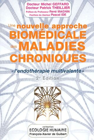 UNE NOUVELLE APPROCHE BIOMEDICALE DES MALADIES CHRONIQUES - "L'ENDOTHERAPIE MULTIVALENTE" (2E EDITIO