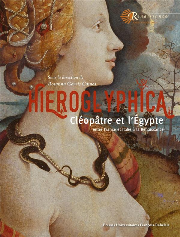 HIEROGLYPHICA - CLEOPATRE ET L'EGYPTE, ENTRE FRANCE ET ITALIE A LA RENAISSANCE