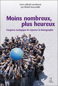 MOINS NOMBREUX, PLUS HEUREUX - L'URGENCE ECOLOGIQUE...