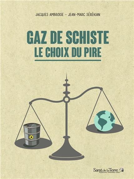 GAZ DE SCHISTE - LE CHOIX DU PIRE