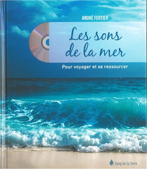 LES SONS DE LA MER - POUR VOYAGER ET SE RESSOURCER - LIVRE + CD