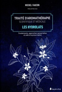 TRAITE D'AROMATHERAPIE SCIENTIFIQUE ET MEDICALE TOME 2 - LES HYDROLATS