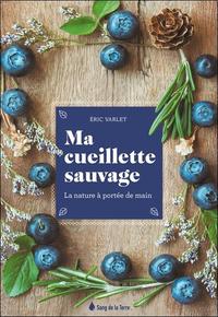 MA CUEILLETTE SAUVAGE - LA NATURE A PORTEE DE MAIN