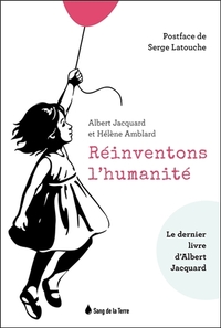 REINVENTONS L'HUMANITE - LE DERNIER LIVRE D'ALBERT JACQUARD