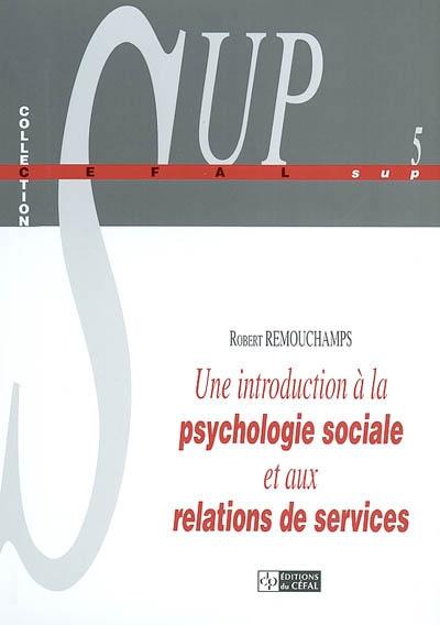 UNE INTRODUCTION A LA PSYCHOLOGIE SOCIALE ET AUX RELATIONS DE SERVICES