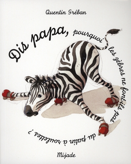 Dis papa, pourquoi les zebres ne font-ils pas du patin a roulettes ?