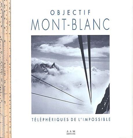 OBJECTIF MONT-BLANC - LES TELEPHERIQUES DE L'IMPOSSIBLE