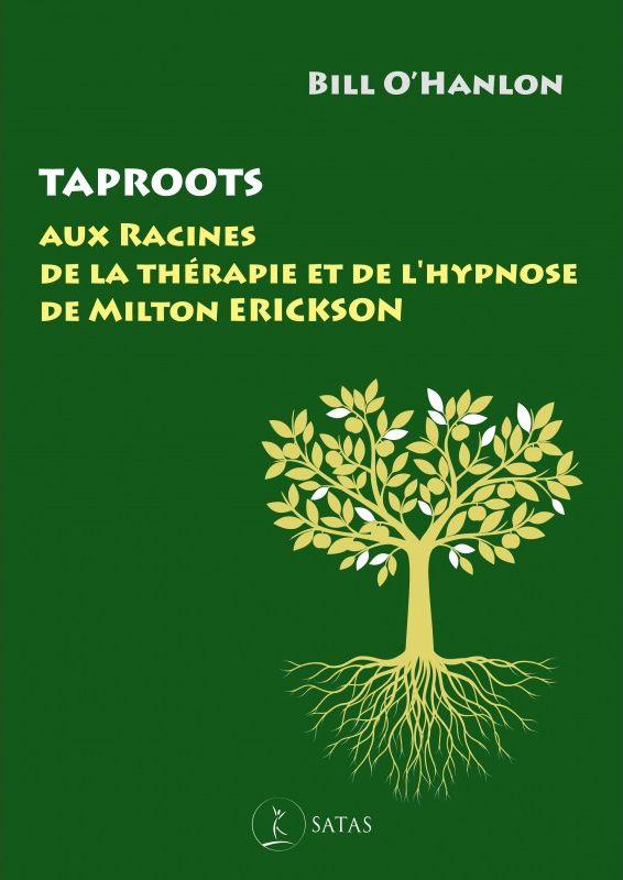 TAPROOTS - AUX RACINES DE LA THERAPIE ET DE L HYPNOSE DE MILTON ERICKSON