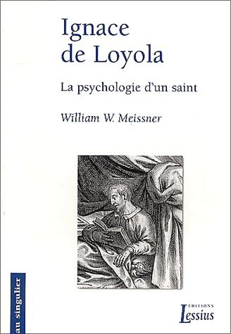 IGNACE DE LOYOLA - LA PSYCHOLOGIE D'UN SAINT