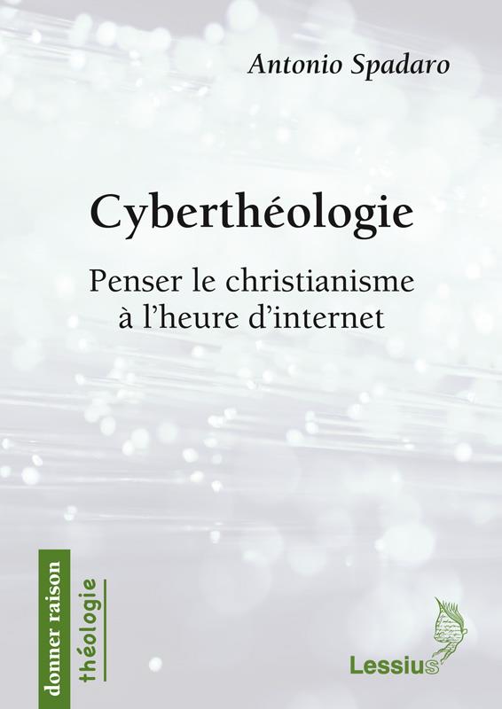 CYBERTHEOLOGIE - PENSER LE CHRISTIANISME A L'HEURE D'INTERNET
