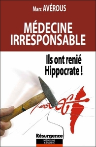 MEDECINE IRRESPONSABLE - ILS ONT RENIE HIPPOCRATE !