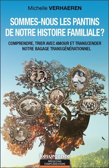 SOMMES-NOUS LES PANTINS DE NOTRE HISTOIRE FAMILIALE ? COMPRENDRE, TRIER AVEC AMOUR ET TRANSCENDER NO
