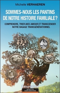 SOMMES-NOUS LES PANTINS DE NOTRE HISTOIRE FAMILIALE ? COMPRENDRE, TRIER AVEC AMOUR ET TRANSCENDER NO