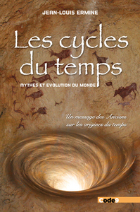 LES CYCLES DU TEMPS - MYTHES ET EVOLUTION DU MONDE - UN MESSAGE DES ANCIENS SUR LES ORIGINES DU TEMP