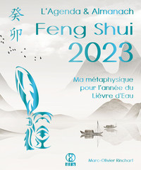 L AGENDA & ALMANACH FENG SHUI 2023. MA METAPHYSIQUE POUR L ANNEE DU LIEVRE D EAU